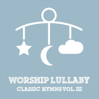 Worship Lullaby - Classic Hymns, Vol. III
