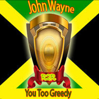 John Wayne - You Too Greedy