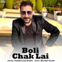 Harbhajan Shera - Boli Chak Lai - Single