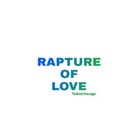 Talkofchicago - Rapture of Love