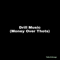 Talkofchicago - Drill Music (Money over Thots) (Explicit)