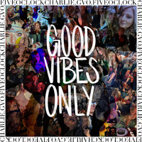 Fiveoclockcharlie - Good Vibes Only (Explicit)