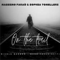 Massimo Faraò & Sophia Tomelleri feat. Nicola Barbon & Bobo Facchinetti - On the Trail