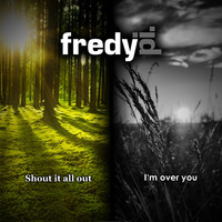 Fredy Pi. - Shout It All Out / I'm Over You