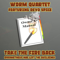 Worm Quartet - Take the Fire Back (Prometheus Has Left the Building)