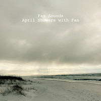 Fan Sounds - April Showers with Fan