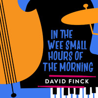 David Finck - In the Wee Small Hours of the Morning