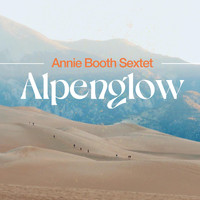 Annie Booth Sextet - Alpenglow