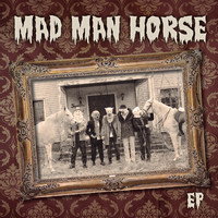 Mad Man Horse - Mad Man Horse EP (Explicit)