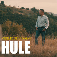 Hule - Vidimo se u Bosni
