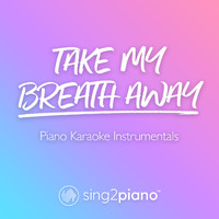 Sing2Piano - Take My Breath Away (Piano Karaoke Instrumentals)
