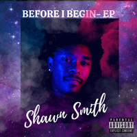Shawn Smith - Before I Begin (Explicit)