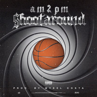am2pm - Shootaround (Explicit)