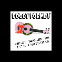 Boggy Formby - Bugger Me It's Christmass (Explicit)