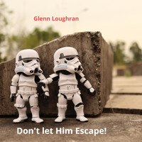 Glenn Loughran - Don't Let Him Escape! (Radio Edit) (Radio Edit)