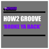 How2 Groove - Broke Ya Back