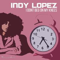 Indy Lopez - I Don't Beg On My Knees