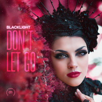Blacklight - Don't Let Go (Reimagined Mix)
