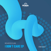Richard de Clark - I Don`t Care EP