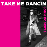 John Roberts - Take Me Dancin'