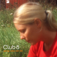 Club 8 - Spring Came, Rain Fell