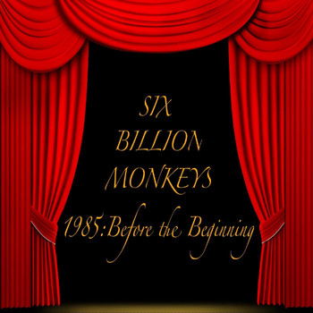 Six Billion Monkeys - 1985: Before the Beginning