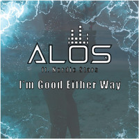Alos - I'm Good Either Way (feat. Nordic Stars)