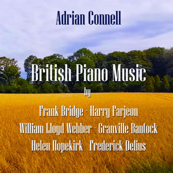 Adrian Connell - British Piano Music by Frank Bridge, Harry Farjeon, William Lloyd Webber, Granville Bantock, Helen Hopekirk, Frederick Delius
