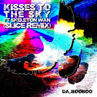 da_BooBoo - Kisses to the Sky (Slice Remix) [feat. Skeleton Wan] (Explicit)