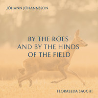 Floraleda Sacchi - By the Roes and by the Hinds of the Field
