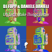 DJ Fopp & Daniele Danieli - Uh Let's Make Things Better