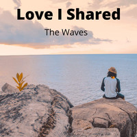 The Waves - Love I Shared