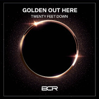 Twenty Feet Down - Golden Out Here
