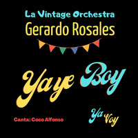 Gerardo Rosales - Yaye Boy (Ya Voy) [feat. La Vintage Orchestra & Coco Alfonso]