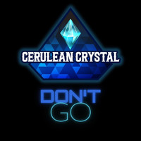 Cerulean Crystal - Don't Go