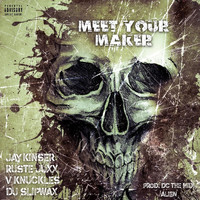 Jay Kinser - Meet Your Maker (feat. Ruste Juxx, V Knuckles & DJ Slipwax) (Explicit)
