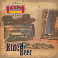 Big River - Ride My Beer