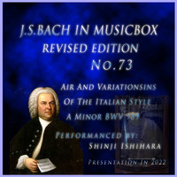 Shinji Ishihara - Bach In Musical Box 73 Revised version: Air And Variationsins Of The Italian Style A Minor BWV 989(Musical Box) (Revised version)