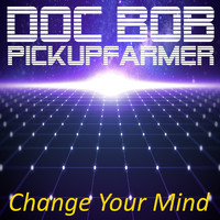 Doc Bob Pickupfarmer - Change Your Mind