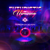 Tronaxian - Futuristic Uprising