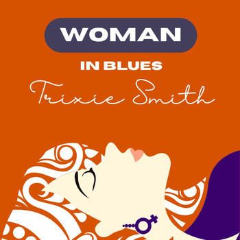 Trixie Smith - Woman in Blues - Trixie Smith