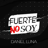 Daniel Luna - Fuerte No Soy