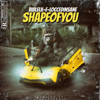 Bible Lil-E-Locced Insane - Shape of You (Explicit)