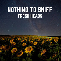 Nothing To Sniff - Fresh Heads