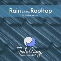 Fade Away Sleep Sounds - Rain on the Rooftop (Explicit)