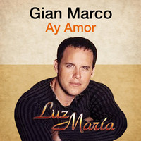 Gian Marco - Ay Amor (Luz María)