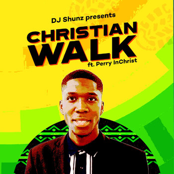 DJ Shunz & Perry InChrist - Christian Walk