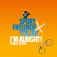 Sportfreunde Stiller - I'M ALRIGHT! (STREET MOOD [Explicit])