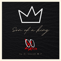 DJ Loco A.M.P - Son of a King