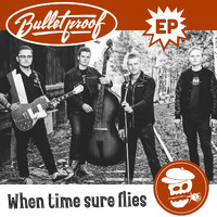 Bullet Proof - When Time Sure Flies